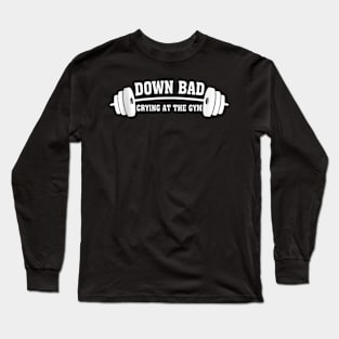 Down Bad Crying At The Gym Long Sleeve T-Shirt